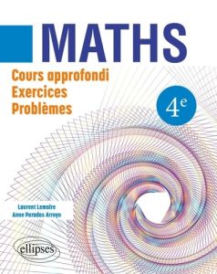Mathématiques 4ème. Cours approfondi, exercices et problèmes - Lemaire Laurent - Paradas Arroyo Anne