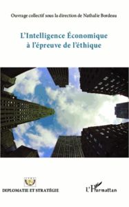 L'intelligence économique à l'épreuve de l'éthique - Bordeau Nathalie - Chaigneau Pascal - Rojot Jacque