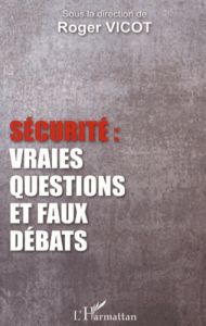 Sécurité : vraies questions et faux débats - Vicot Roger