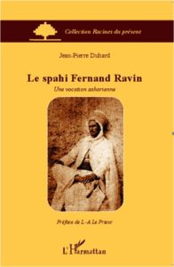 Le spahi Fernand Ravin. Une vocation saharienne - Duhard Jean-Pierre