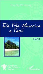 De l'île Maurice à l'exil - Ng Tat Chung Guy
