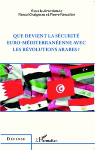 Que devient la sécurité euro-méditerranéenne avec les révolutions arabes ? - Chaigneau Pascal - Pascallon Pierre