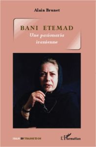 Bani Etemad. Une pasionaria iranienne - Brunet Alain