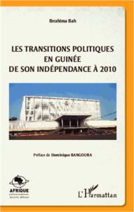 Les transitions politiques en Guinée. De son indépendance à 2010 - Bah Ibrahima
