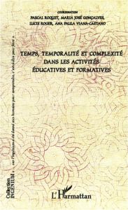 Temps, temporalité et complexité dans les activités éducatives et formatives - Roquet Pascal - Gonçalves Maria José - Roger Lucie