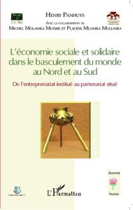 L'économie sociale et solidaire dans le basculement du monde au Nord et au Sud. De l'entreprenariat - Panhuys Henry - Molamba Mudjir Michel - Muamba Mul