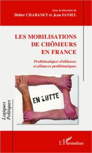 Les mobilisations de chômeurs en France. Problématiques d'alliances et alliances problématiques - Chabanet Didier - Faniel Jean