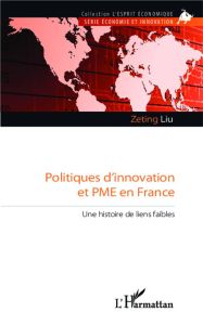Politiques d'innovation et PME en France. Une histoire de liens faibles - Liu Zeting - Schméder Geneviève - Papon Pierre
