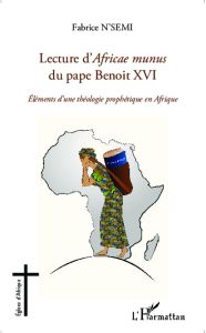 Lecture d'Africae munus du pape Benoit XVI. Eléments d'une théologie prophétique en Afrique - N'Semi Fabrice - Boundja Claver