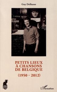 Petits lieux à chansons de Belgique (1950-2012) - Delhasse Guy