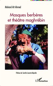 Masques berbères et théâtre maghrébin - Aït Ahmed Mohand - Lacoste-Dujardin Camille