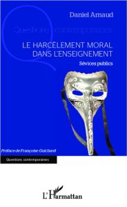 Le harcèlement moral dans l'enseignement. Sévices publics - Arnaud Daniel