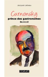 Curnonsky, prince des gastronomes. De A à Z - Lebeau Jacques