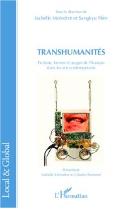 Transhumanités. Fictions, formes et usages de l'humain dans les arts contemporains - Moindrot Isabelle - Shin Sangkyu