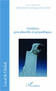 Frontières géoculturelles & géopolitiques - Rouet Gilles - Soulages François