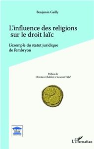 L'influence des religions sur le droit laïc. L'exemple du statut juridique de l'embryon - Gailly Benjamin - Chabbert Christian - Vidal Laure