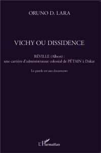 Vichy ou dissidence. Béville (Albert) : une carrière d'administrateur colonial de Pétain à Dakar - L - Lara Oruno D. - Schmidt Nelly - Fisher-Blanchet In