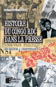 Histoire du Congo RDC dans la presse. Des origines à l'indépendance - Ekambo Jean-Chrétien