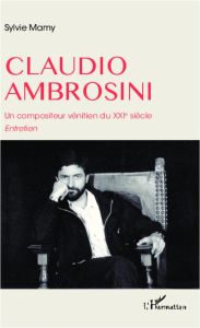 Claudio Ambrosini. Un compositeur vénitien du XXIe siècle - Mamy Sylvie