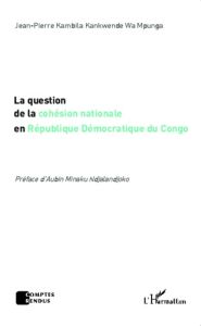 La question de la cohésion nationale en République Démocratique du Congo - Kambila Kankwende Jean-Pierre - Minaku Ndjalandjok