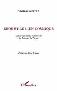 Eros et le lien cosmique. Lecture ancienne et nouvelle du Banquet de Platon - Morvan Thomas