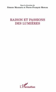 Raison et passions des Lumières - Mazauric Simone - Moreau Pierre-François