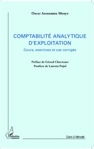 Comptabilité analytique d'exploitation. Cours, exercices et cas corrigés - Assoumou Menye Oscar - Charreaux Gérard - Pujol La