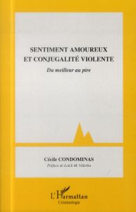 Sentiment amoureux et conjugalité violente. Du meilleur au pire - Condominas Cécile - Villerbu Loick M.