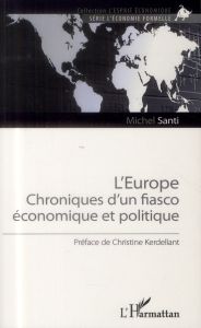 L'Europe. Chronique d'un fiasco économique et politique - Santi Michel