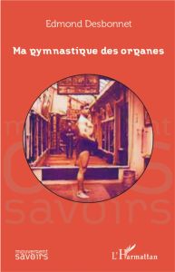 Ma gymnastique des organes - Desbonnet Edmond - Andrieu Bernard