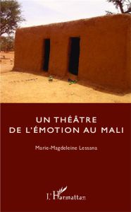 Un théâtre de l'émotion au Mali - Lessana Marie-Magdeleine