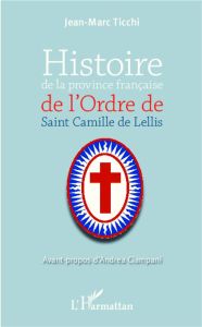 Histoire de la province française de l'Ordre de Saint Camille de Lellis - Ticchi Jean-Marc - Ciampani Andrea