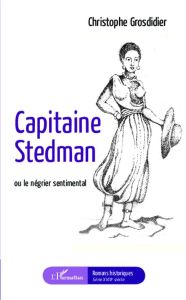 Capitaine Stedman ou le négrier sentimental - Grosdidier Christophe