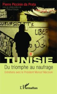Tunisie, du triomphe au naufrage. Entretiens avec le Président Moncef Marzouki - Piccinin da Prata Pierre