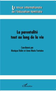 La revue internationale de l'éducation familiale N° 33, 2013 : La parentalité tout au long de la vie - Robin Monique - Fontaine Anne-Marie