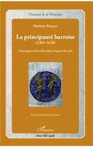 La principauté barroise (1301-1420). L'émergence d'un Etat dans l'espace lorrain, avec 1 CD audio - Bouyer Mathias - Schnerb Bertrand