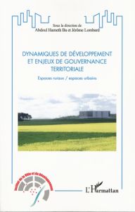 Dynamiques de développement et enjeux de gouvernance territoriale. Espaces ruraux/espaces urbains - Ba Abdoul Hameth - Lombard Jérôme