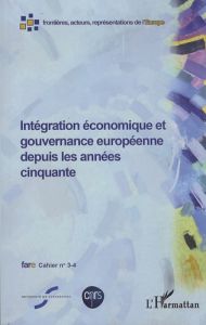 Cahiers de fare N° 3-4 : Intégration économique et gouvernance européenne depuis les années cinquant - Schirmann Sylvain