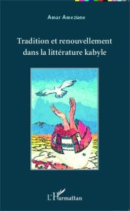 Tradition et renouvellement dans la littérature kabyle - Ameziane Amar