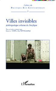 Villes invisibles. Anthropologie urbaine du Pacifique - Dussy Dorothée - Wittersheim Eric
