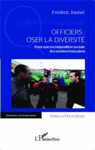 Officiers : oser la diversité. Pour une recomposition sociale des armées françaises - Jonnet Frédéric