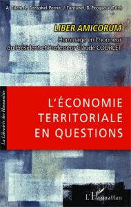 L'économie territoriale en questions. Liber amicorum Hommage en l'honneur du Président et Professeur - Silem Ahmed - Perrin-Bensahel Liliane - Fontanel J