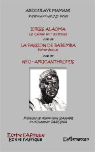 Idriss Alaoma, le caïman noir du Tchad suivi de La passion de Babemba suivi de Néo-Africanthropus - Mamani Abdoulaye - Pénel Jean-Dominique - Zakari M