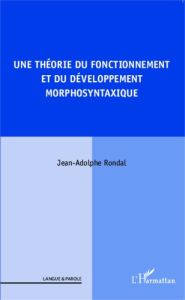 Une théorie du fonctionnement et du développement morphosyntaxique - Rondal Jean-Adolphe