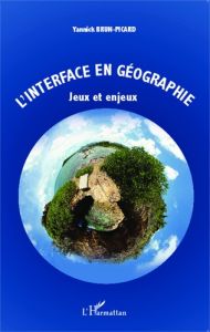 L'interface en géographie. Jeux et enjeux - Brun-Picard Yannick