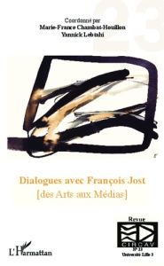 Les cahiers du CIRCAV N° 23 : Dialogues avec Francois Jost. Des Arts aux Médias - Chambat-Houillon Marie-France - Lebtahi Yannick