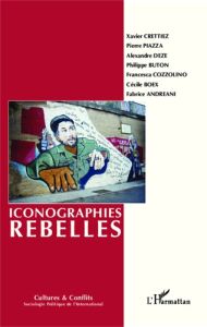 Cultures & conflits N° 91-92, Automne-hiver 2013 : Iconographies rebelles. Sociologie des formes gra - Crettiez Xavier - Piazza Pierre