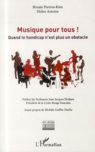 Musique pour tous ! Quand le handicap n'est plus un obstacle - Perrion-Klee Renate - Antoine Didier - Eledjam Jea