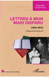 Lettres à mon mari disparu (1915-1917) - Cadier-Reuss Marguerite - Reuss Paul