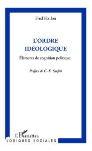 L'ordre idéologique. Eléments de cognition politique - Hailon Fred - Sarfati Georges-Elia